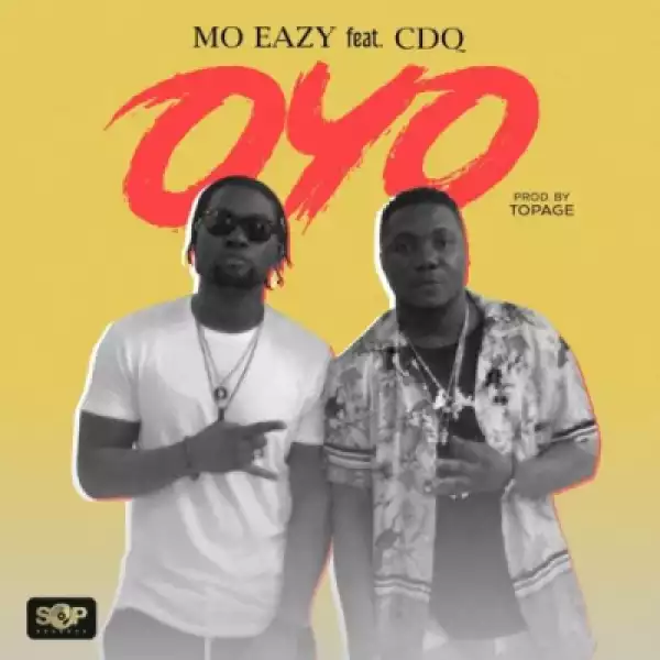 MO Eazy - “Oyo” ft. CDQ